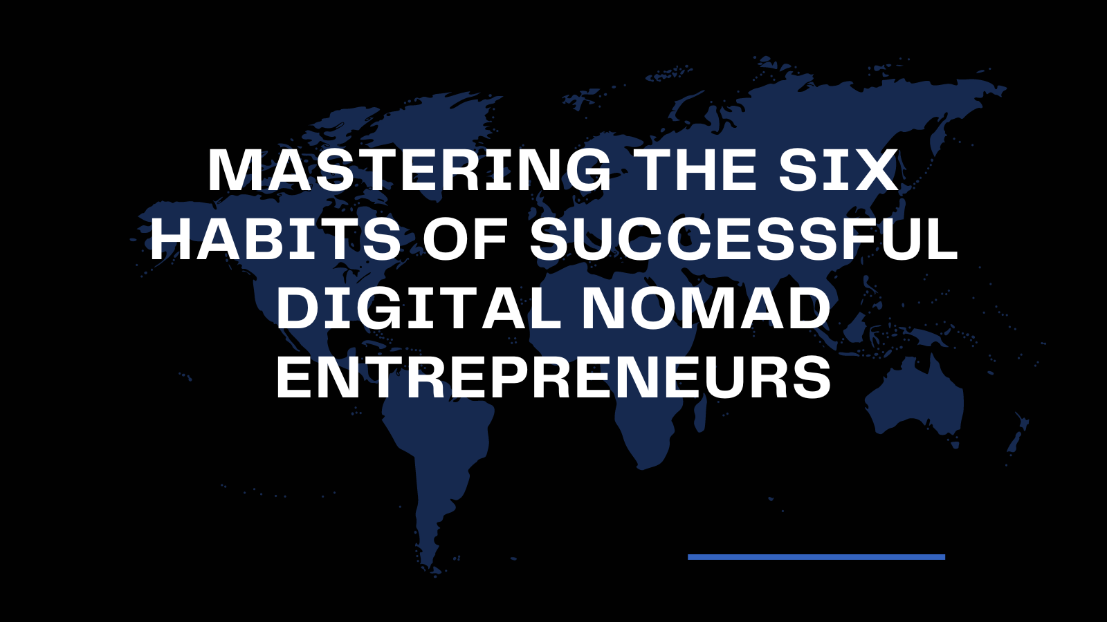 Mastering the Six Habits of Successful Digital Nomad Entrepreneurs