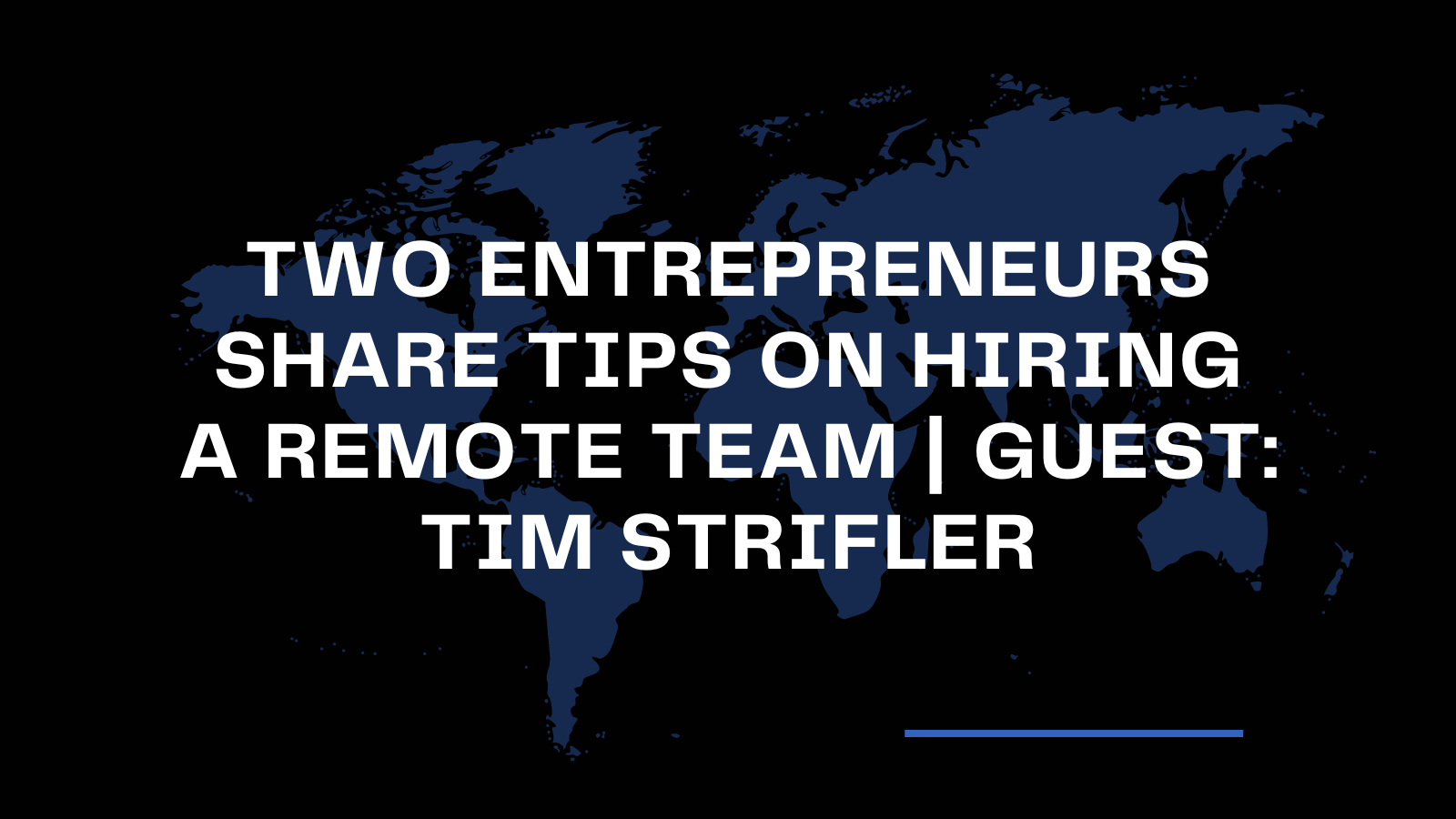 Two Entrepreneurs Share Tips on Hiring a Remote Team | Guest: Tim Strifler