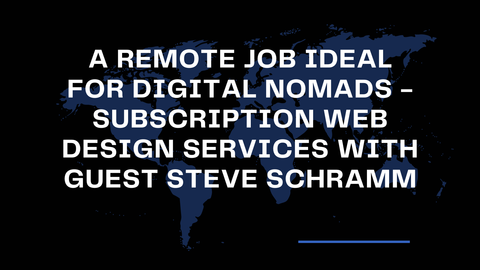 A Remote Job Ideal for Digital Nomads – Subscription Web Design Services with Guest Steve Schramm