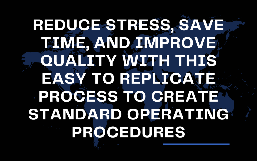 Reduce Stress, Save Time, and Improve Quality With This Easy to Replicate Process to Create Standard Operating Procedures for Your Digital Business