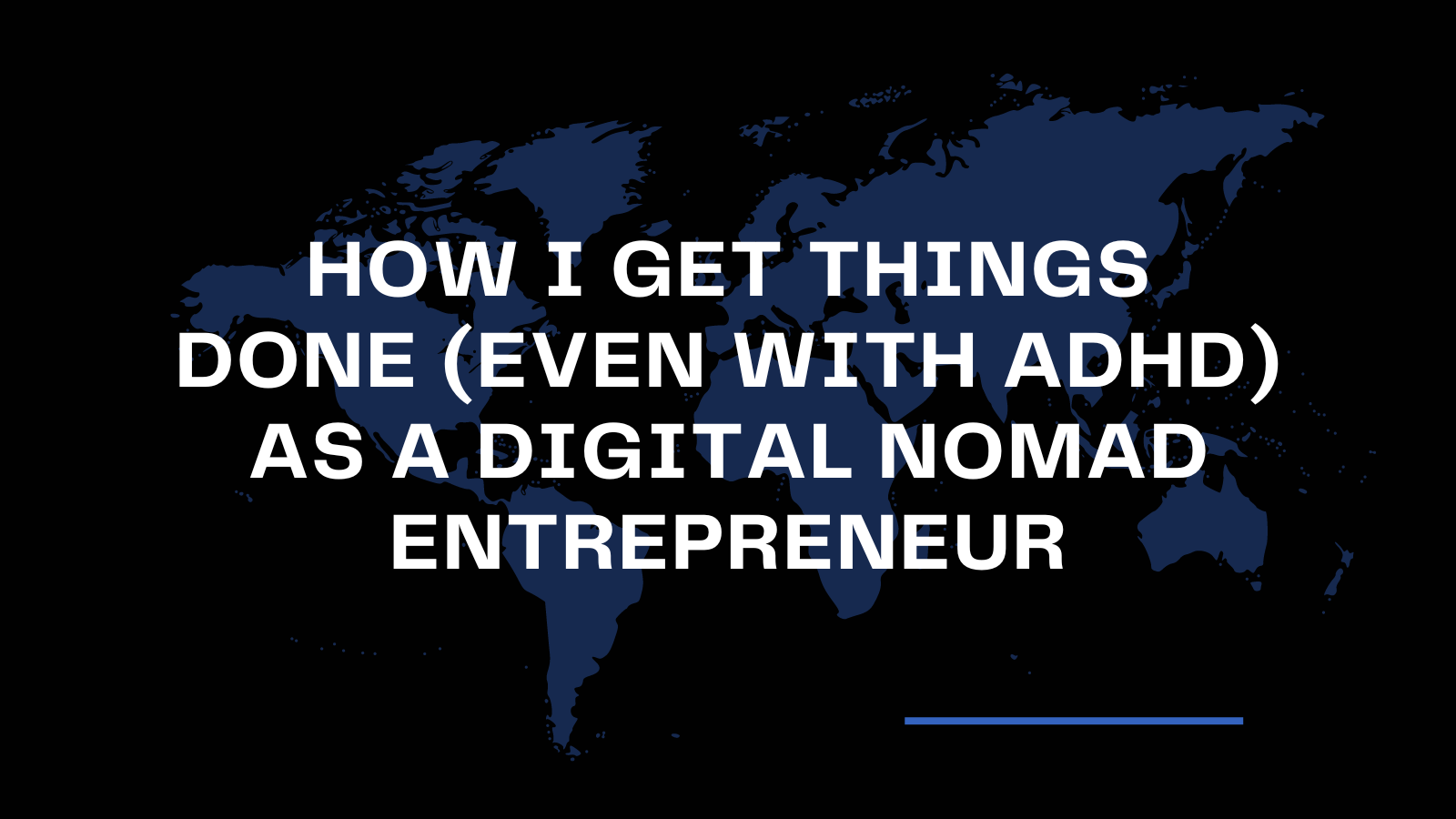 How I Get Things Done (Even with ADHD) As A Digital Nomad Entrepreneur