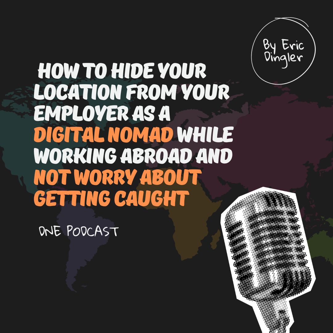How to Hide Your Location From Your Employer as a Digital Nomad While Working Abroad and Not Worry About Getting Caught