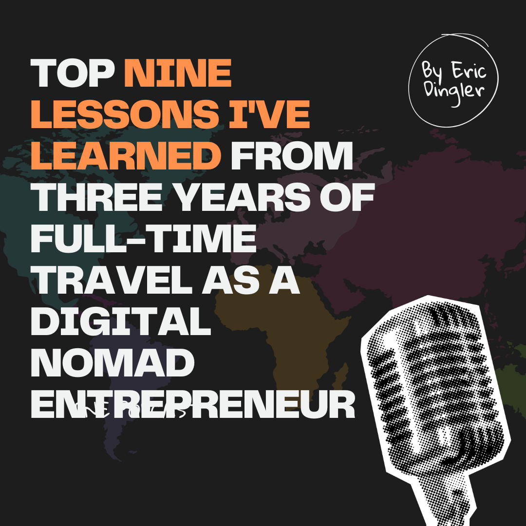 Top Nine Lessons I’ve Learned From Three Years of Full-Time Travel as a Digital Nomad Entrepreneur