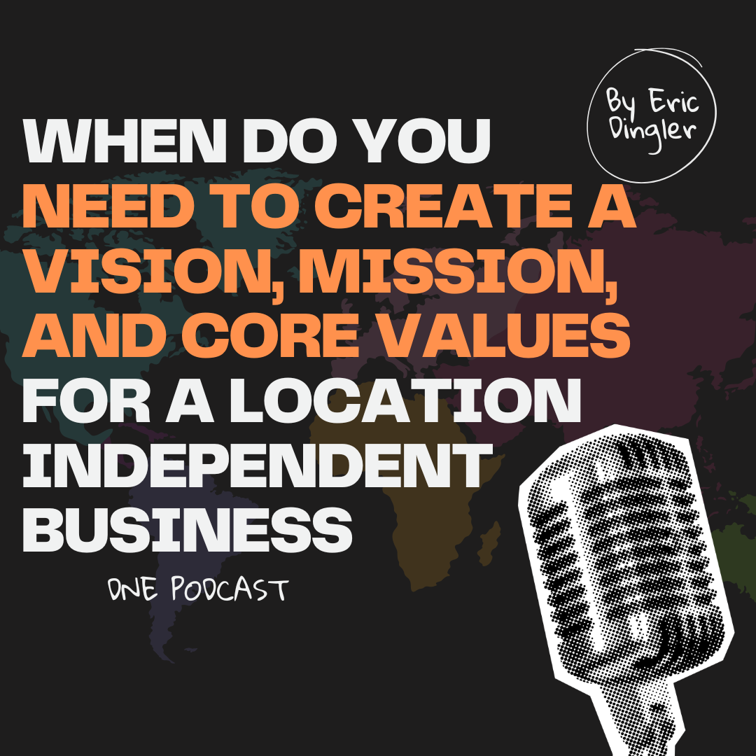 When Do You Really Need to Create A Vision, Mission, and Core Values for a Location Independent Business