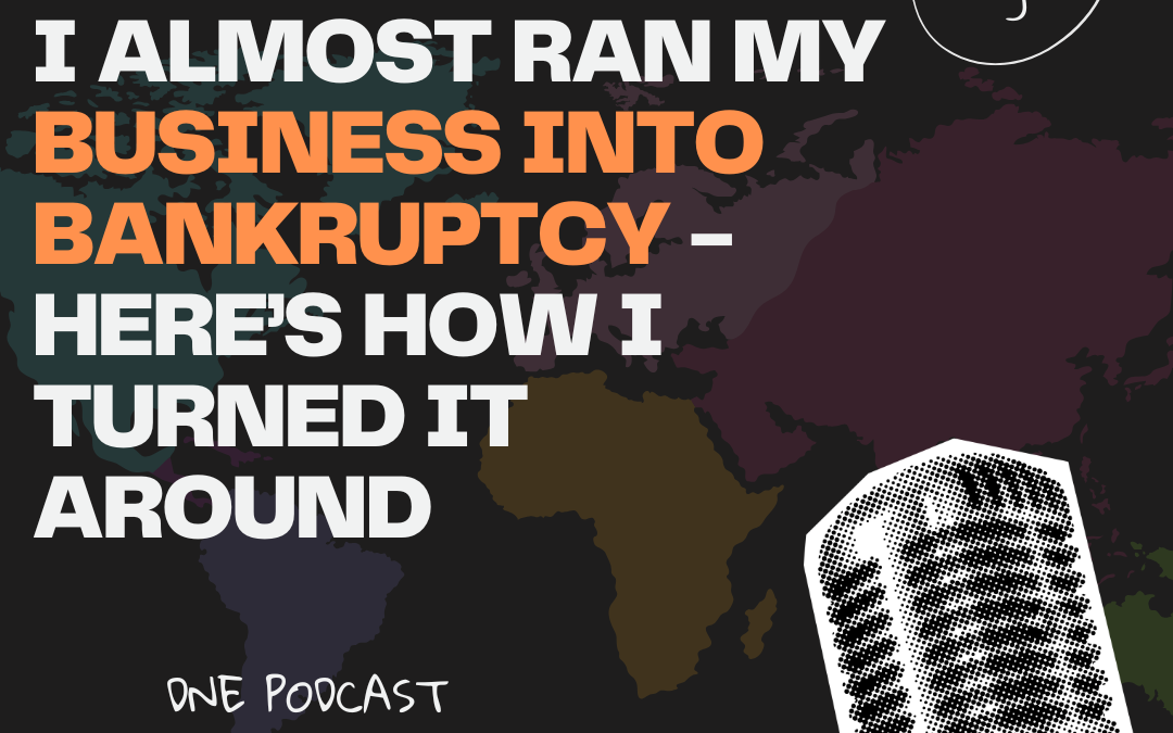 I Almost Ran My Business Into Bankruptcy – Here’s How I Turned It Around